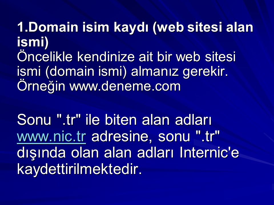 1.Domain isim kaydı (web sitesi alan ismi) Öncelikle kendinize ait bir web sitesi ismi (domain ismi) almanız gerekir. Örneğin