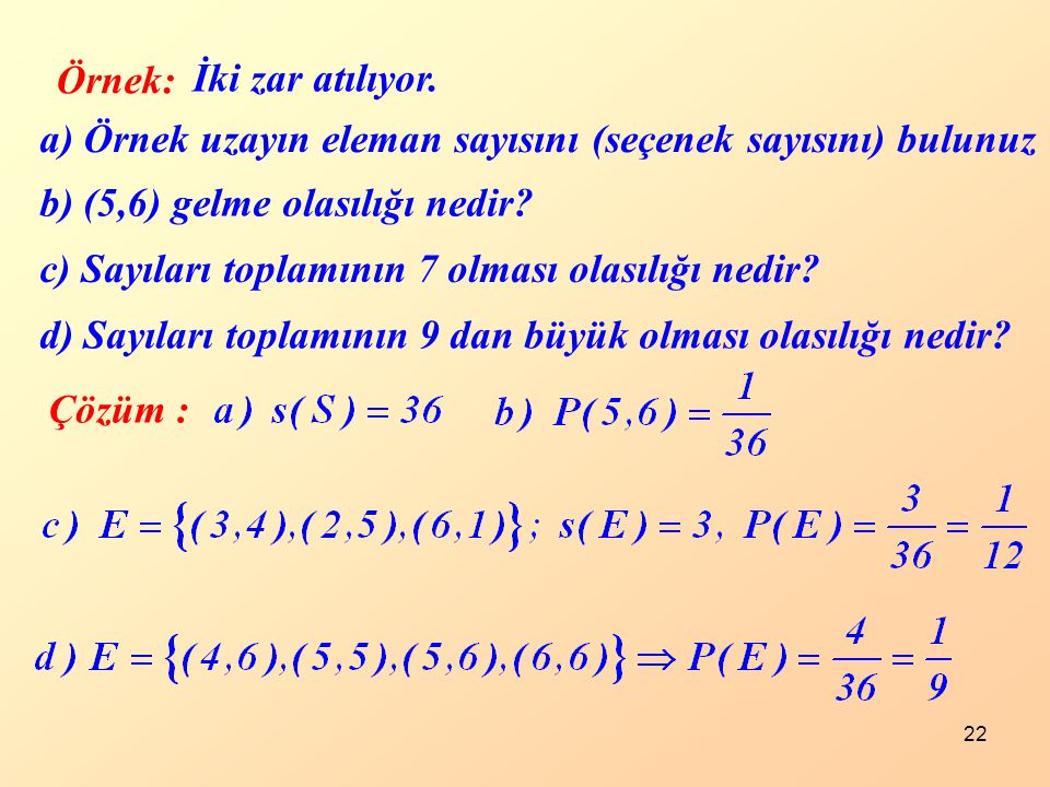 İki zar atılıyor. Örnek: a) Örnek uzayın eleman sayısını (seçenek sayısını) bulunuz. b) (5,6) gelme olasılığı nedir