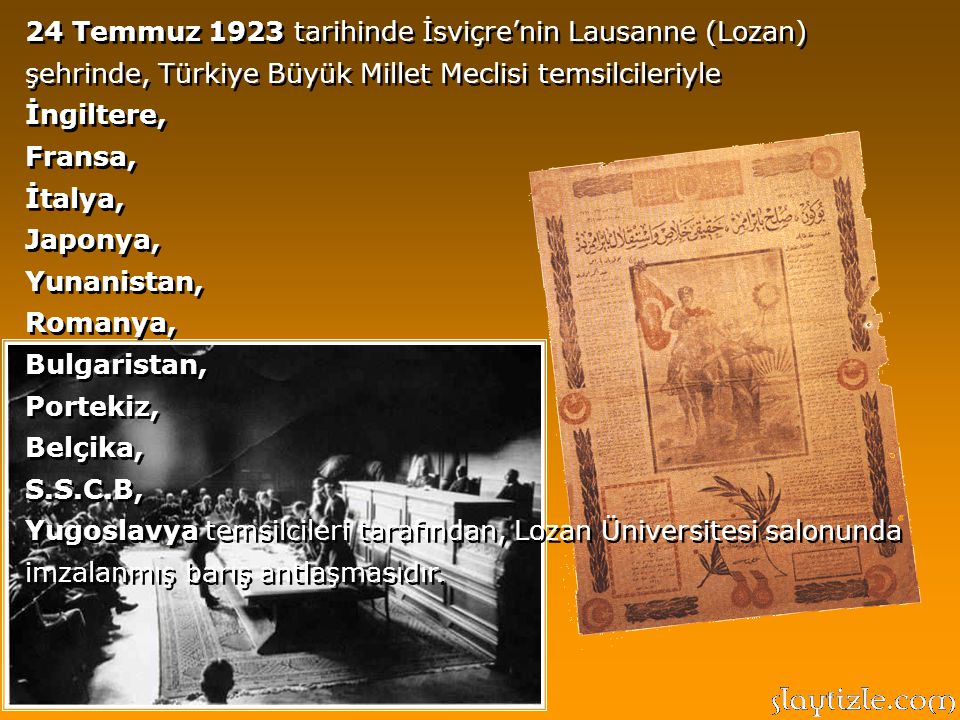 24 Temmuz 1923 tarihinde İsviçre’nin Lausanne (Lozan) şehrinde, Türkiye Büyük Millet Meclisi temsilcileriyle