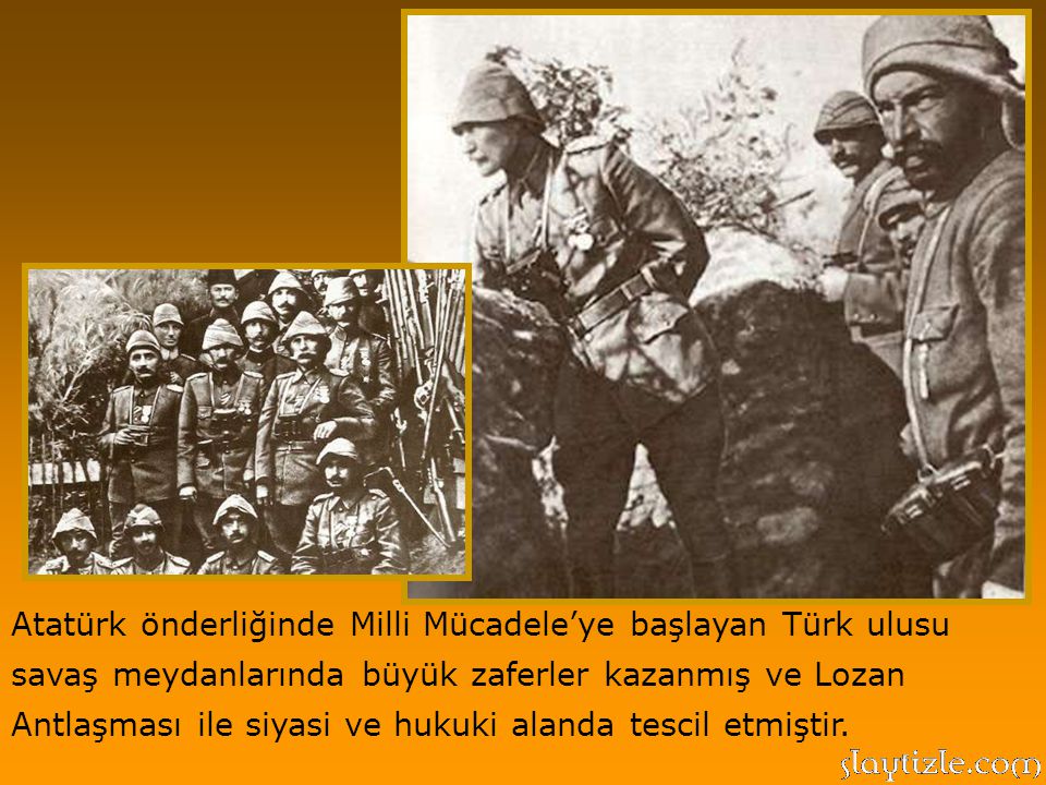 Atatürk önderliğinde Milli Mücadele’ye başlayan Türk ulusu savaş meydanlarında büyük zaferler kazanmış ve Lozan Antlaşması ile siyasi ve hukuki alanda tescil etmiştir.