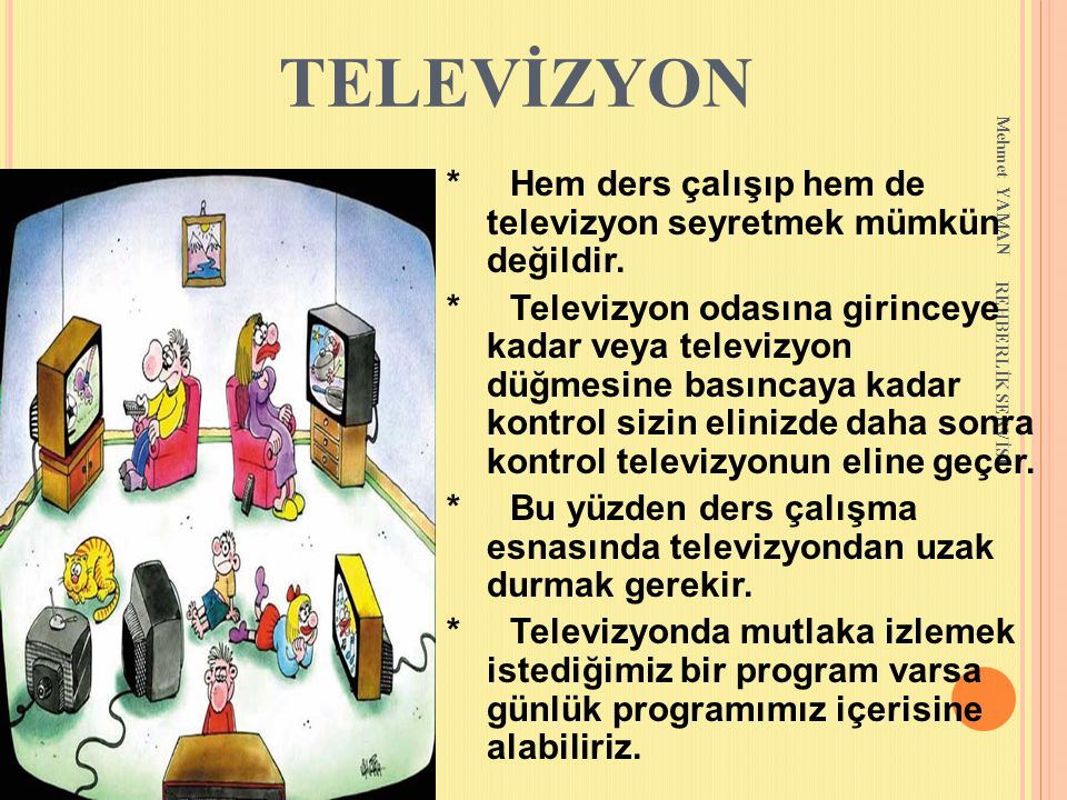 TELEVİZYON Mehmet YAMAN. * Hem ders çalışıp hem de televizyon seyretmek mümkün değildir.