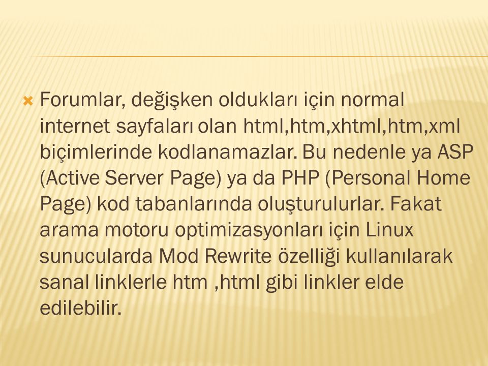 Forumlar, değişken oldukları için normal internet sayfaları olan html,htm,xhtml,htm,xml biçimlerinde kodlanamazlar.