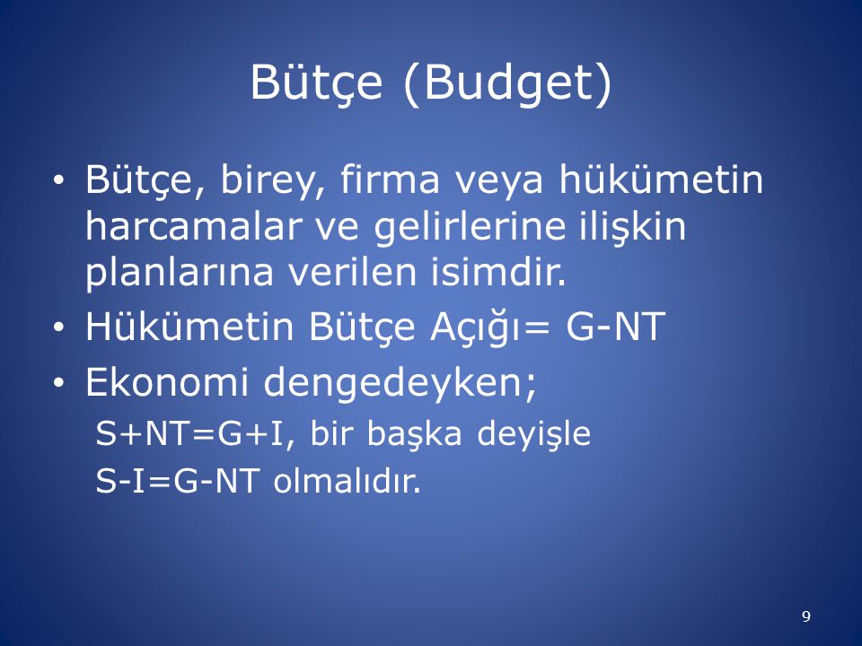 Bütçe (Budget) Bütçe, birey, firma veya hükümetin harcamalar ve gelirlerine ilişkin planlarına verilen isimdir.
