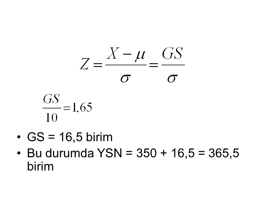 GS = 16,5 birim Bu durumda YSN = ,5 = 365,5 birim