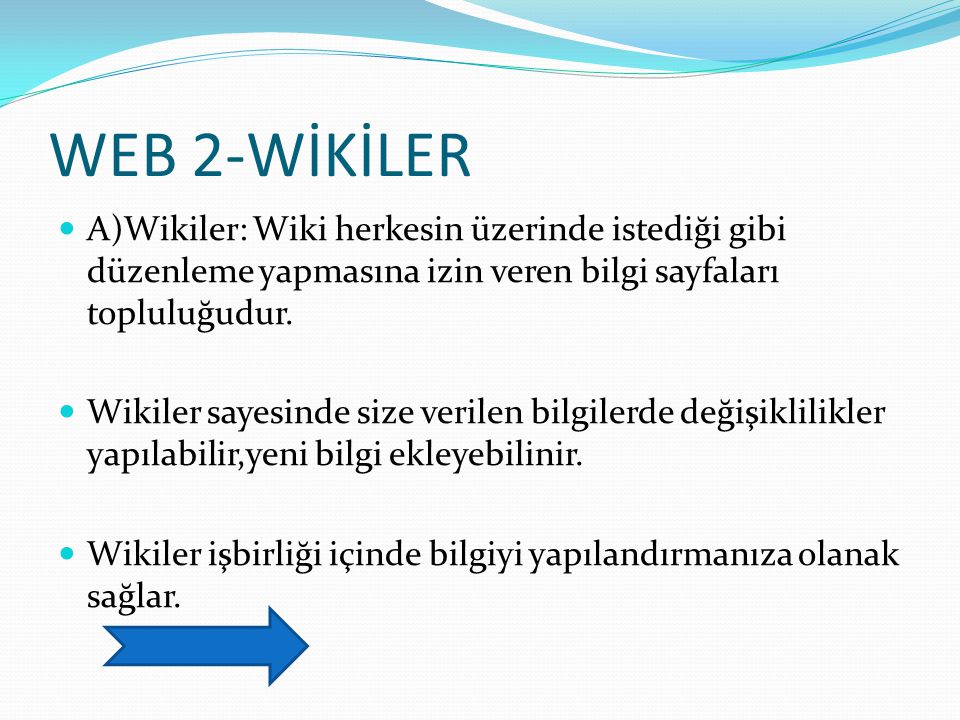 WEB 2-WİKİLER A)Wikiler: Wiki herkesin üzerinde istediği gibi düzenleme yapmasına izin veren bilgi sayfaları topluluğudur.