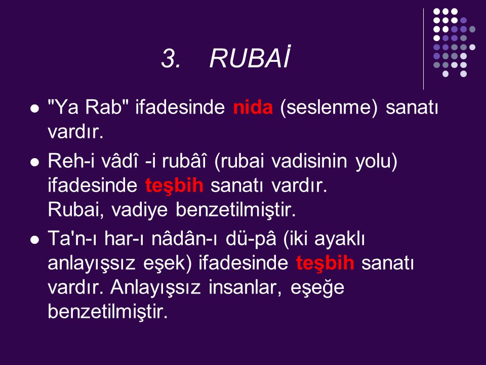 3. RUBAİ Ya Rab ifadesinde nida (seslenme) sanatı vardır.