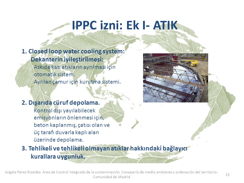 IPPC izni: Ek I- ATIK 1. Closed loop water cooling system: Dekanterin iyileştirilmesi: Askıda katı atıkların ayrılması için otomatik sistem.
