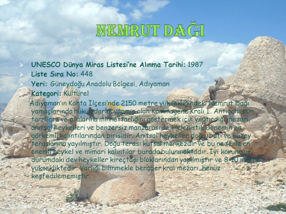 Nemrut DaĞI UNESCO Dünya Miras Listesi’ne Alınma Tarihi: 1987