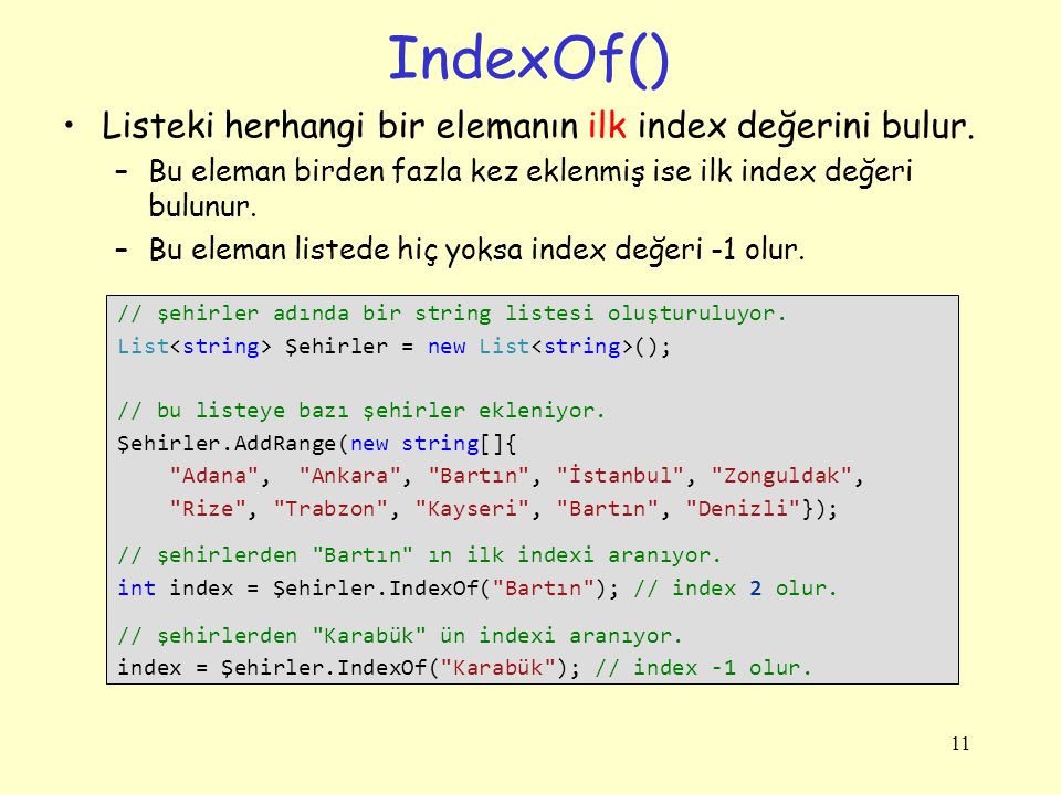 IndexOf() Listeki herhangi bir elemanın ilk index değerini bulur.