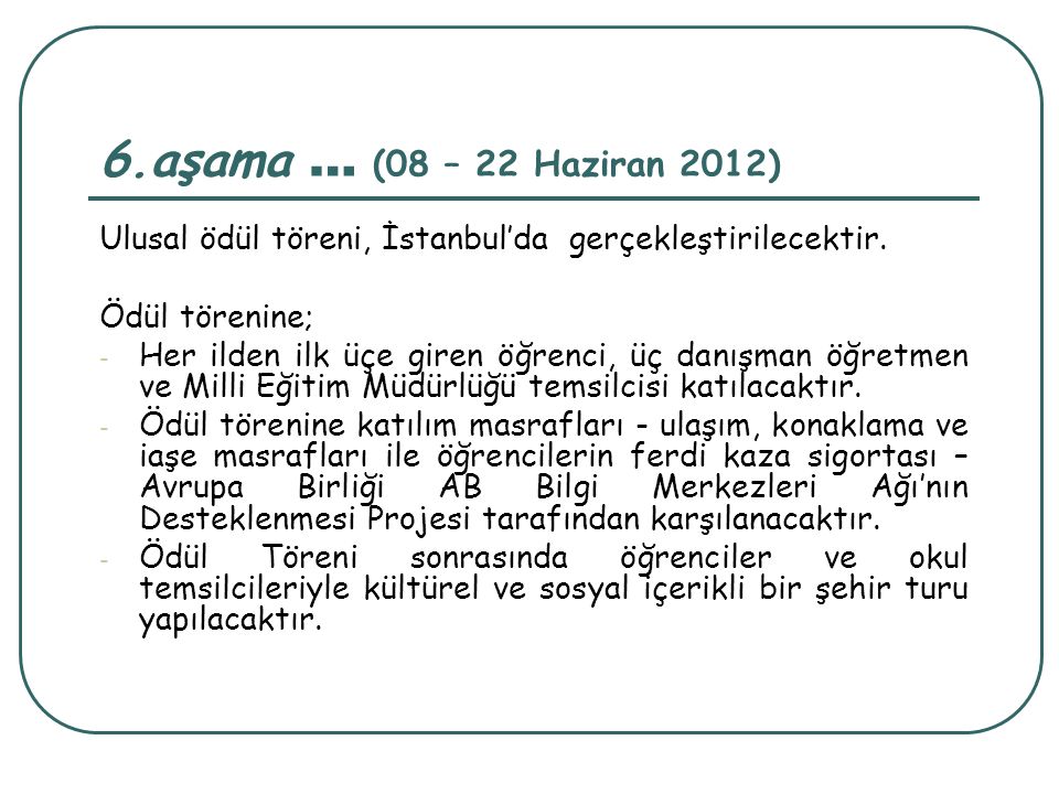 6.aşama … (08 – 22 Haziran 2012) Ulusal ödül töreni, İstanbul’da gerçekleştirilecektir. Ödül törenine;