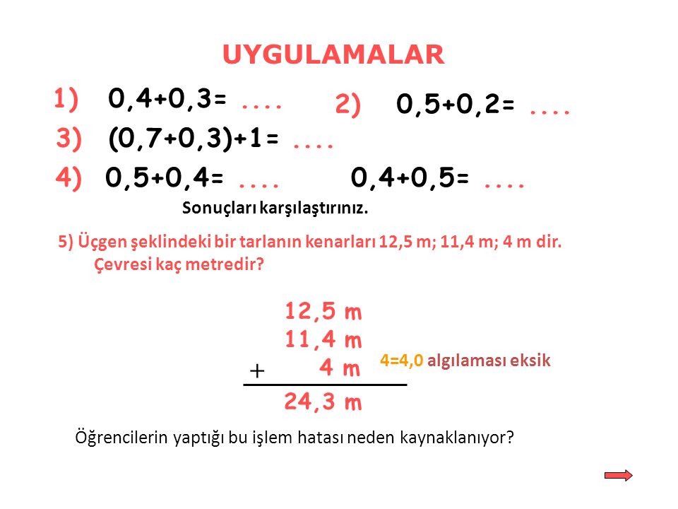 UYGULAMALAR 1) 0,4+0,3= ) 0,5+0,2= ) (0,7+0,3)+1= )