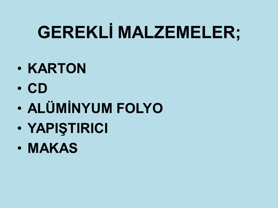 GEREKLİ MALZEMELER; KARTON CD ALÜMİNYUM FOLYO YAPIŞTIRICI MAKAS