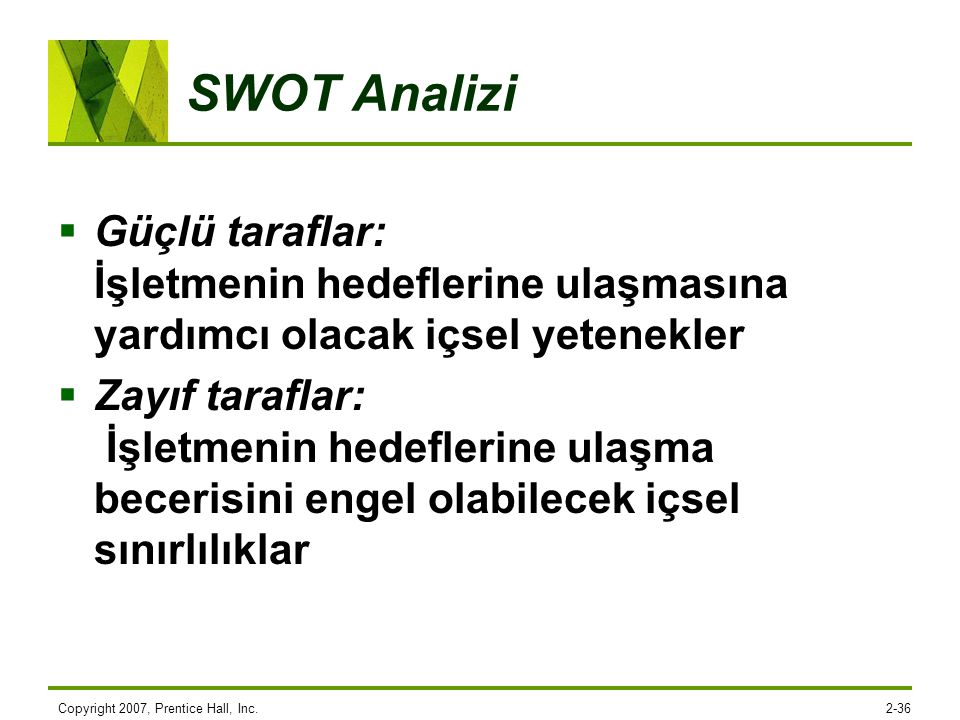 SWOT Analizi Güçlü taraflar: İşletmenin hedeflerine ulaşmasına yardımcı olacak içsel yetenekler.