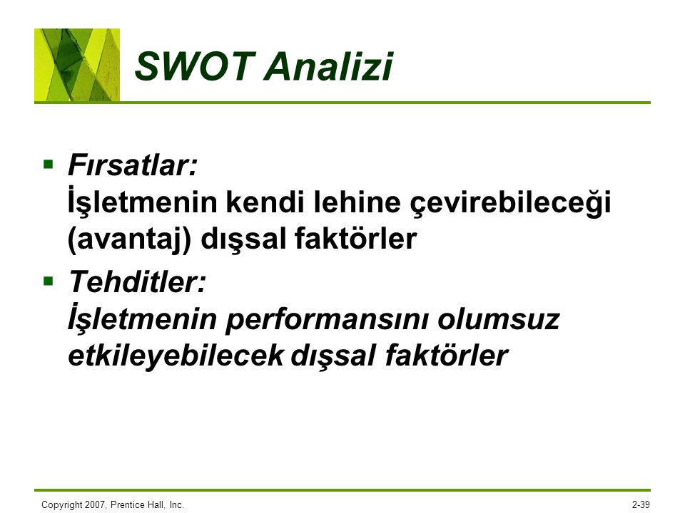 SWOT Analizi Fırsatlar: İşletmenin kendi lehine çevirebileceği (avantaj) dışsal faktörler.