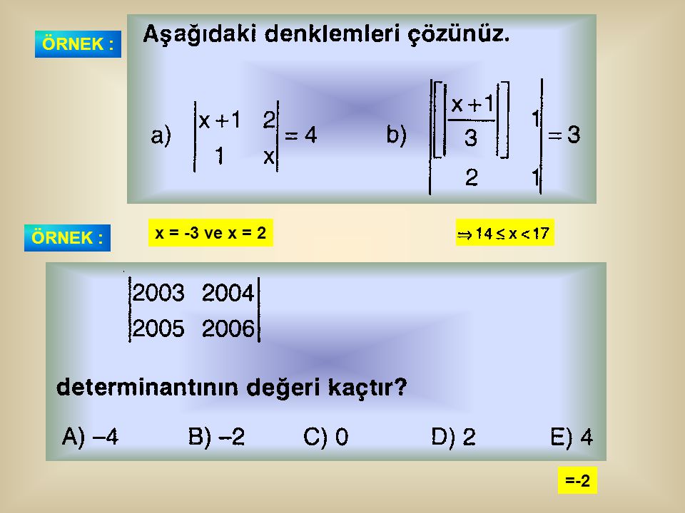 ÖRNEK : x = -3 ve x = 2 ÖRNEK : =-2