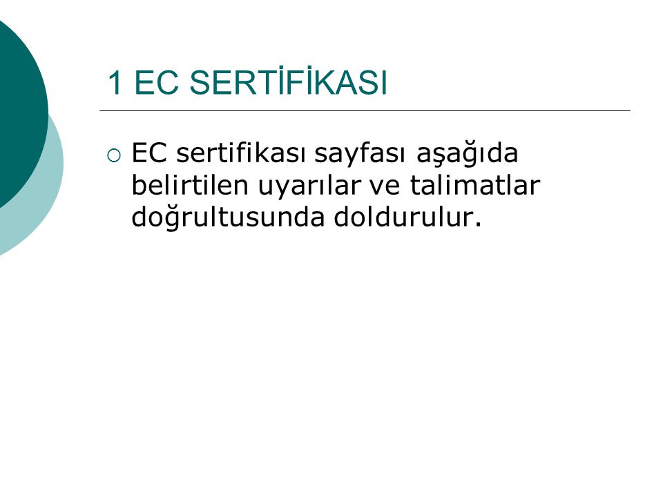 1 EC SERTİFİKASI EC sertifikası sayfası aşağıda belirtilen uyarılar ve talimatlar doğrultusunda doldurulur.