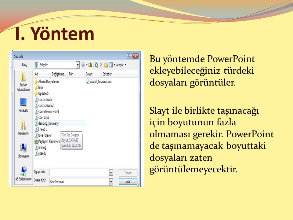 I. Yöntem Bu yöntemde PowerPoint ekleyebileceğiniz türdeki dosyaları görüntüler.