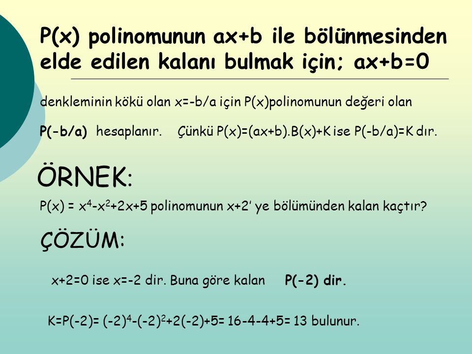 P(x) polinomunun ax+b ile bölünmesinden elde edilen kalanı bulmak için; ax+b=0