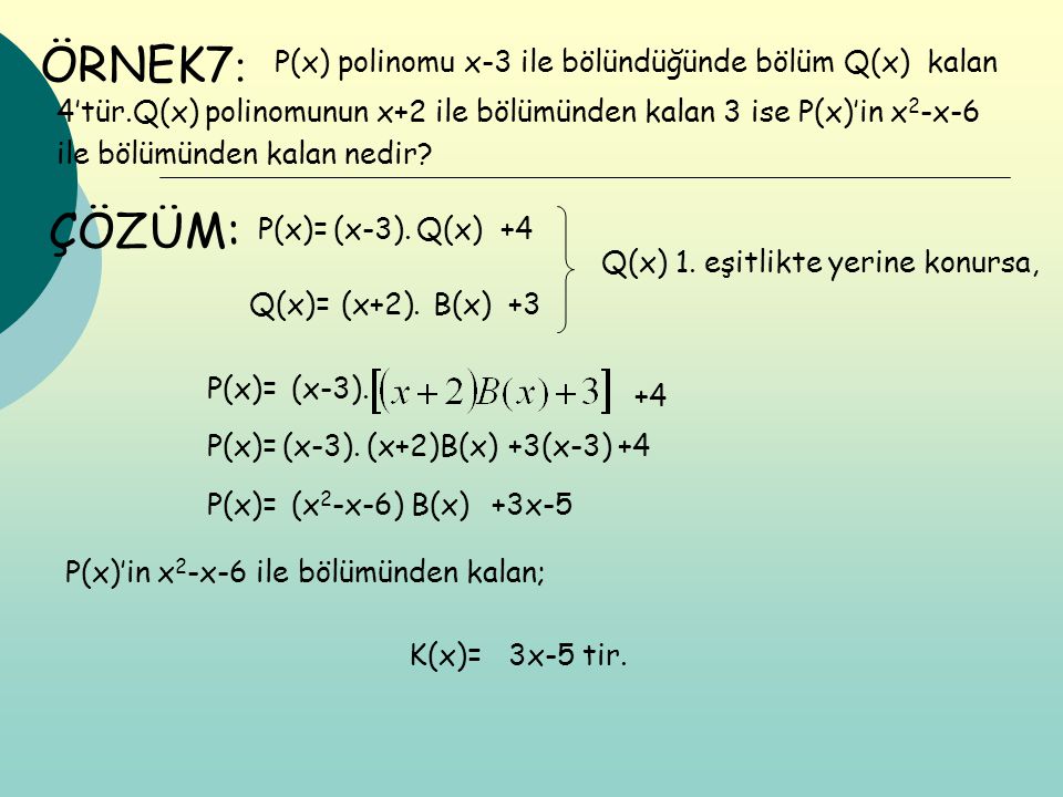 ÖRNEK7: ÇÖZÜM: P(x) polinomu x-3 ile bölündüğünde bölüm Q(x) kalan