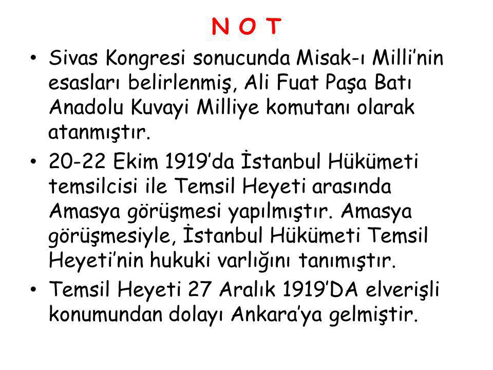 N O T Sivas Kongresi sonucunda Misak-ı Milli’nin esasları belirlenmiş, Ali Fuat Paşa Batı Anadolu Kuvayi Milliye komutanı olarak atanmıştır.