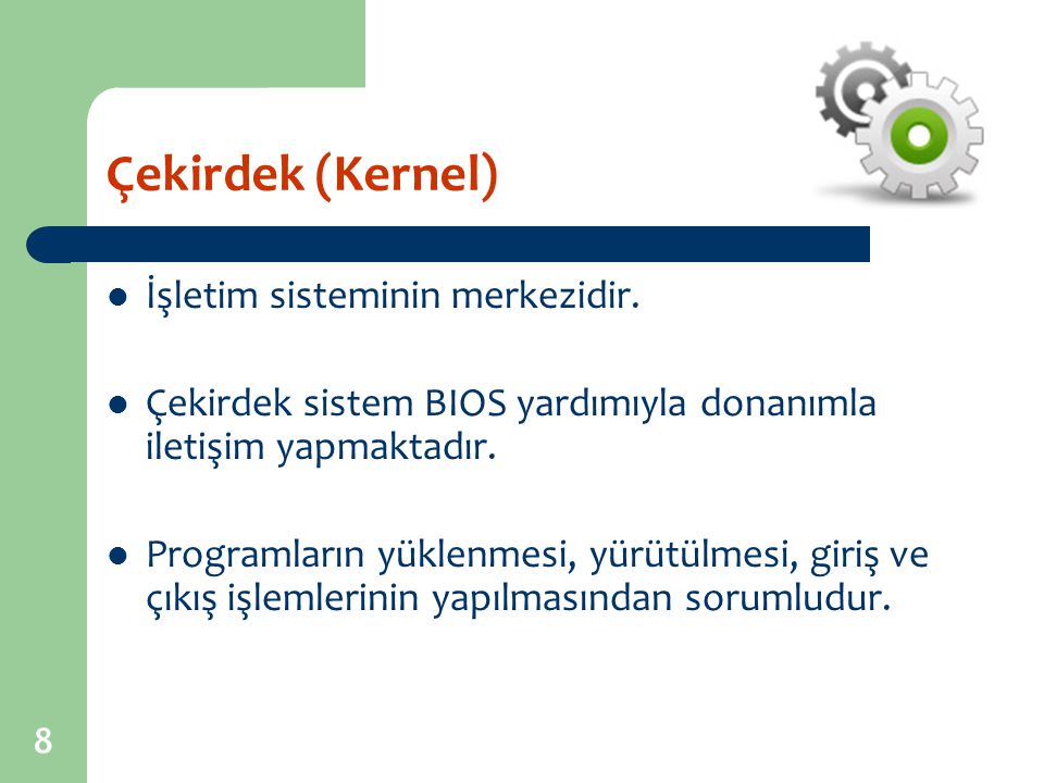 Çekirdek (Kernel) İşletim sisteminin merkezidir.