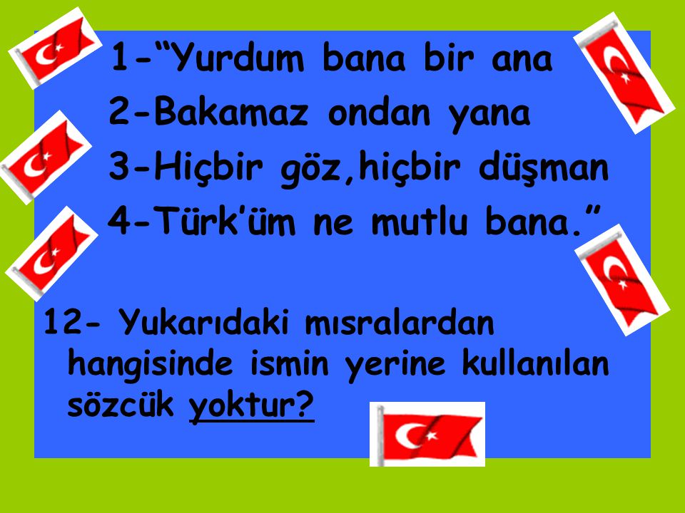 3-Hiçbir göz,hiçbir düşman 4-Türk’üm ne mutlu bana.