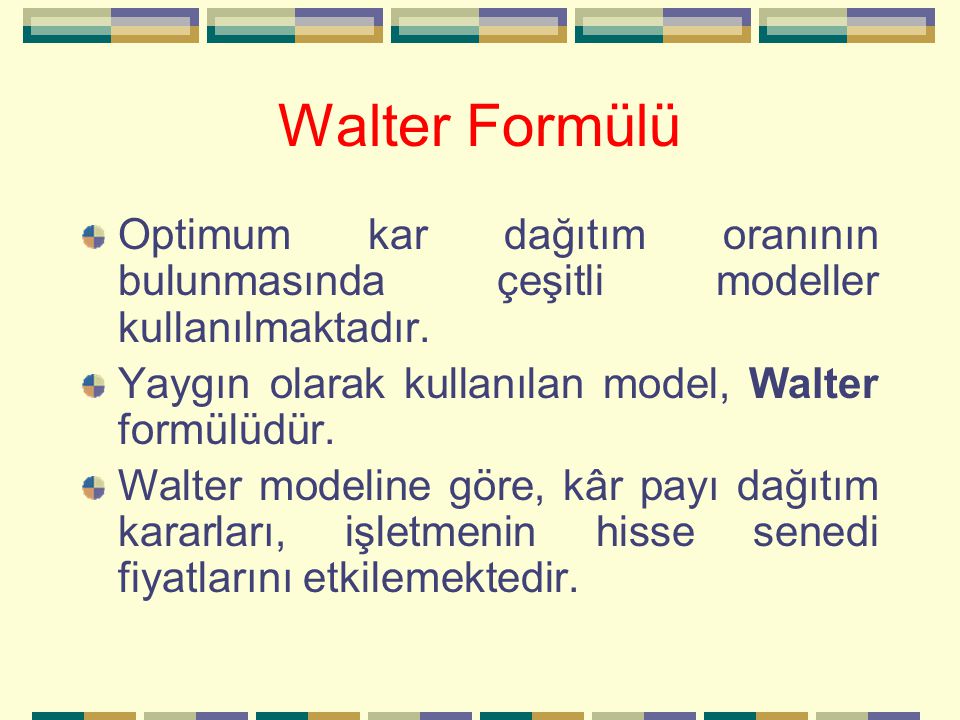 Walter Formülü Optimum kar dağıtım oranının bulunmasında çeşitli modeller kullanılmaktadır. Yaygın olarak kullanılan model, Walter formülüdür.