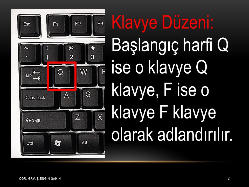 Klavye Düzeni: Başlangıç harfi Q ise o klavye Q klavye, F ise o klavye F klavye olarak adlandırılır.