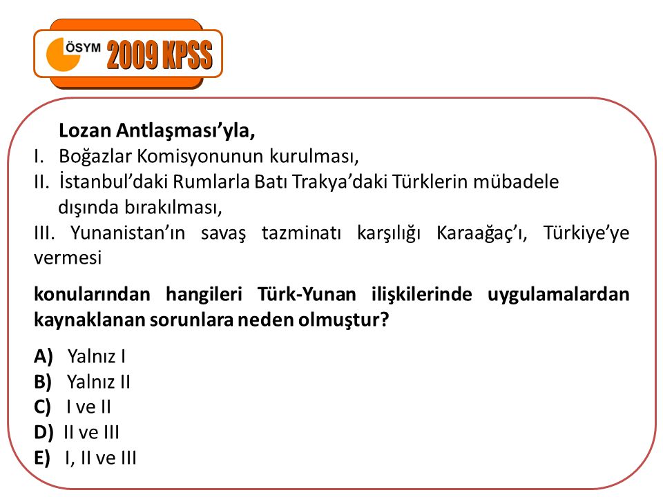2009 KPSS Lozan Antlaşması’yla, I. Boğazlar Komisyonunun kurulması,