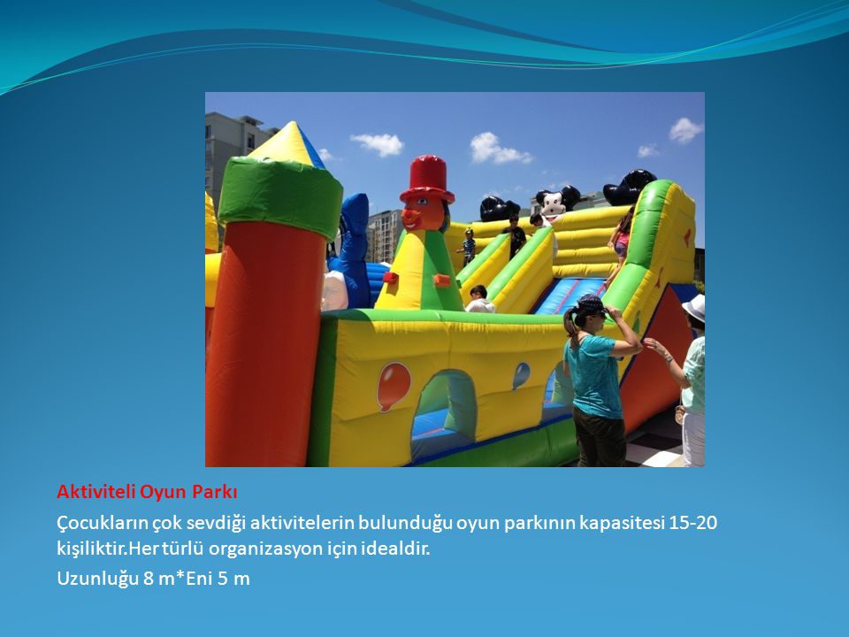 Aktiviteli Oyun Parkı Çocukların çok sevdiği aktivitelerin bulunduğu oyun parkının kapasitesi kişiliktir.Her türlü organizasyon için idealdir.