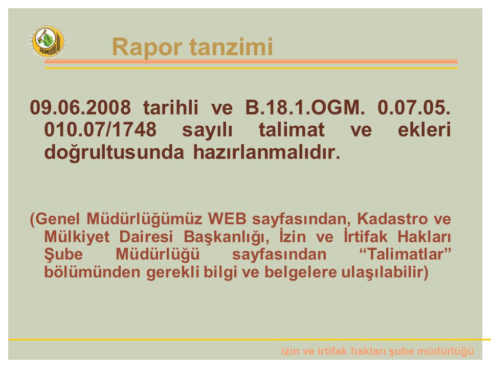 Rapor tanzimi tarihli ve B.18.1.OGM /1748 sayılı talimat ve ekleri doğrultusunda hazırlanmalıdır.