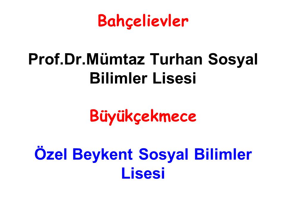 Bahçelievler Prof.Dr.Mümtaz Turhan Sosyal Bilimler Lisesi Büyükçekmece Özel Beykent Sosyal Bilimler Lisesi
