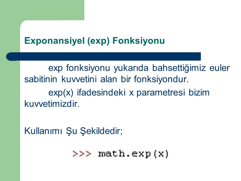 Exponansiyel (exp) Fonksiyonu exp fonksiyonu yukarıda bahsettiğimiz euler sabitinin kuvvetini alan bir fonksiyondur.