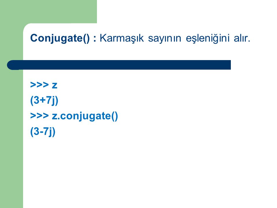 Conjugate() : Karmaşık sayının eşleniğini alır