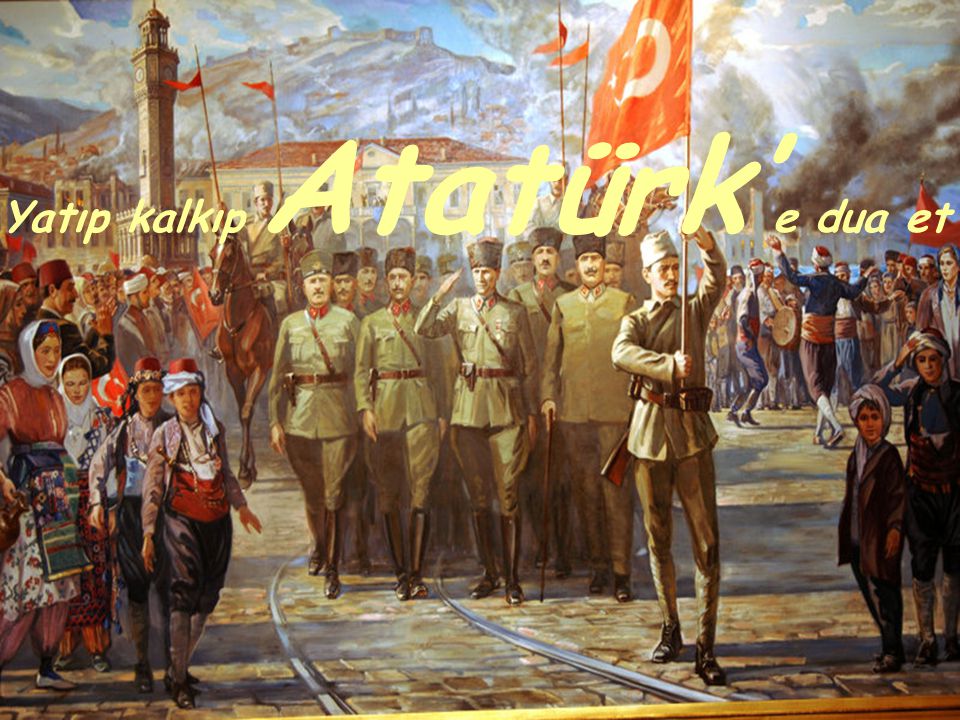 Yatıp kalkıp Atatürk’e dua et
