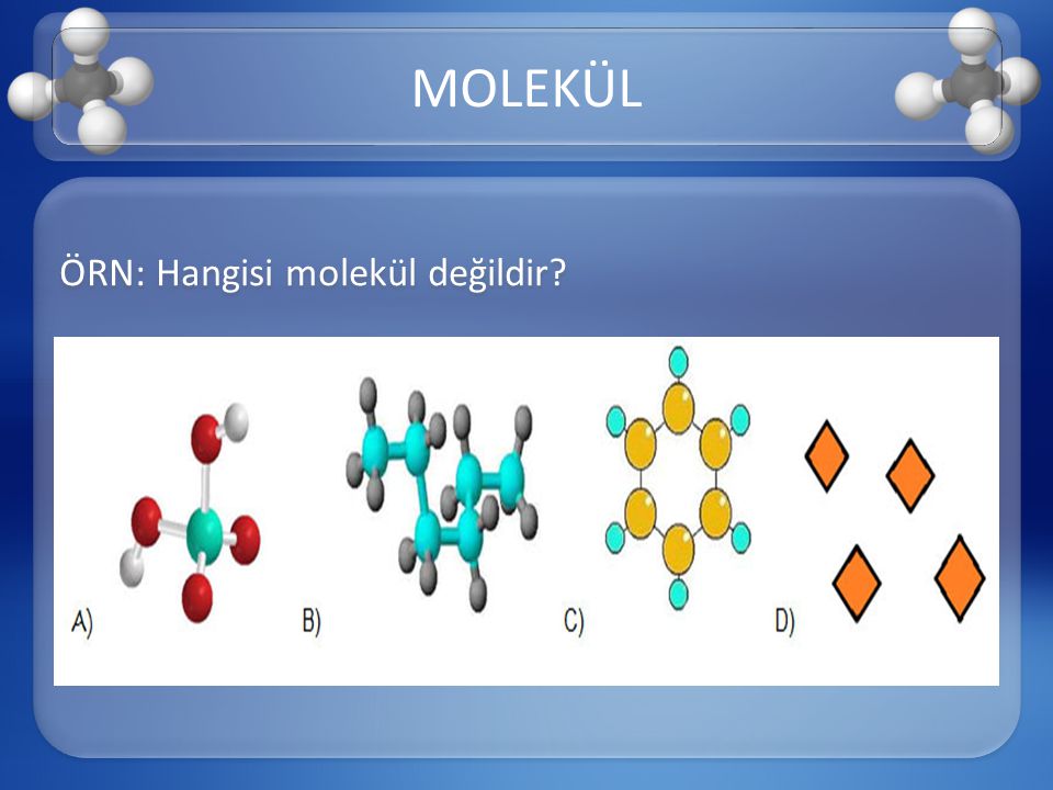 MOLEKÜL ÖRN: Hangisi molekül değildir