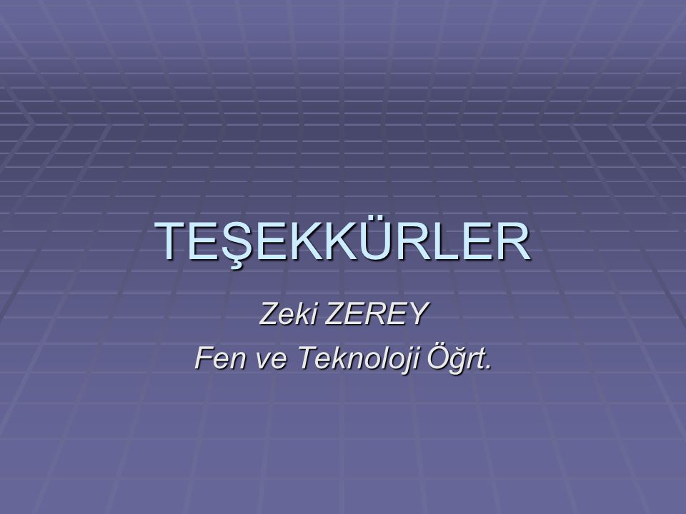 Zeki ZEREY Fen ve Teknoloji Öğrt.