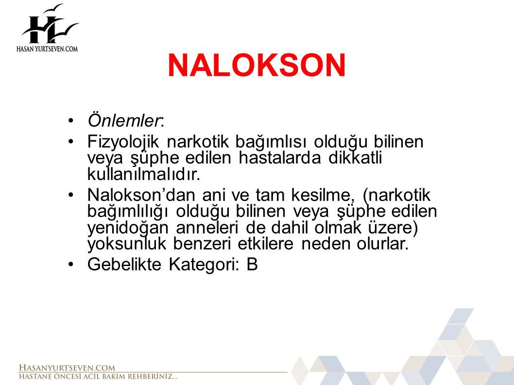 NALOKSON Önlemler: Fizyolojik narkotik bağımlısı olduğu bilinen veya şüphe edilen hastalarda dikkatli kullanılmalıdır.
