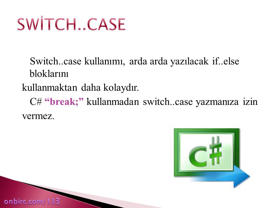 SWİTCH..CASE Switch..case kullanımı, arda arda yazılacak if..else bloklarını. kullanmaktan daha kolaydır.