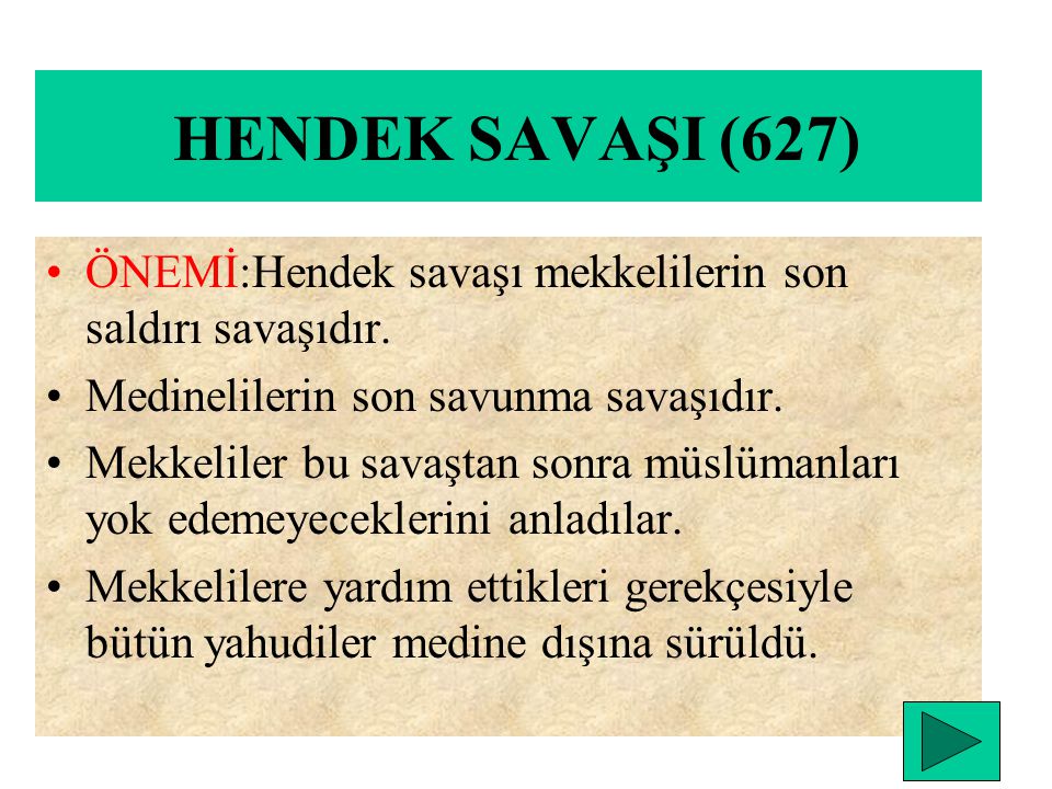 HENDEK SAVAŞI (627) ÖNEMİ:Hendek savaşı mekkelilerin son saldırı savaşıdır. Medinelilerin son savunma savaşıdır.