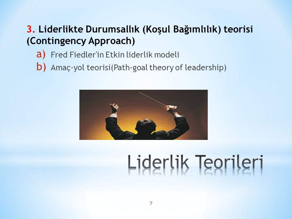 3. Liderlikte Durumsallık (Koşul Bağımlılık) teorisi (Contingency Approach)