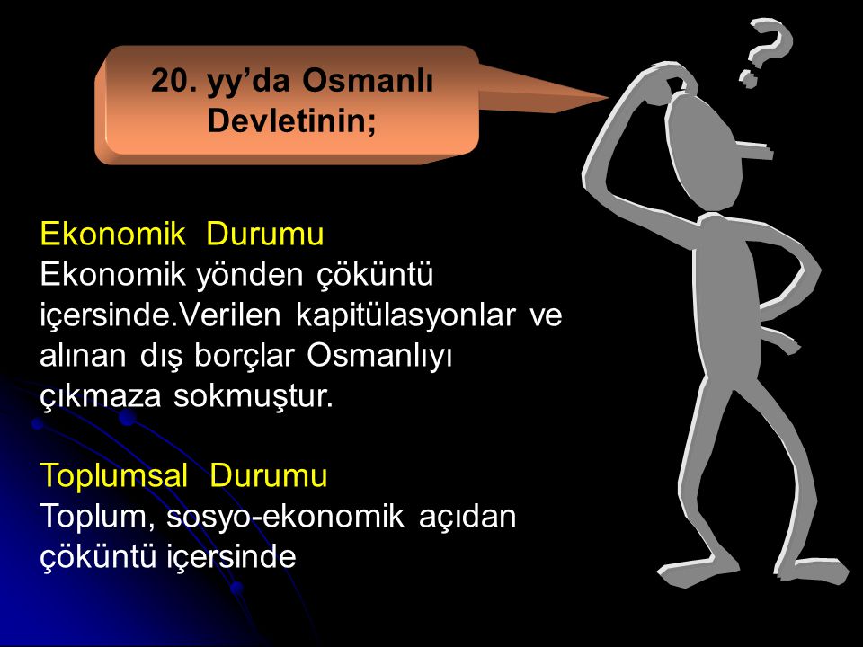 20. yy’da Osmanlı Devletinin;