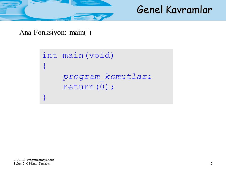 Genel Kavramlar int main(void) { program_komutları return(0); }