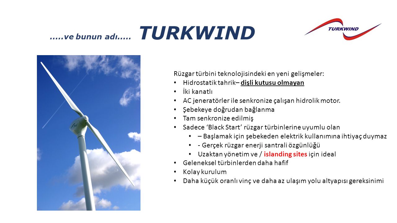 .....ve bunun adı..... TURKWIND Rüzgar türbini teknolojisindeki en yeni gelişmeler: Hidrostatik tahrik– dişli kutusu olmayan.