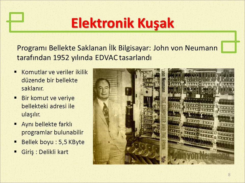 Elektronik Kuşak Programı Bellekte Saklanan İlk Bilgisayar: John von Neumann tarafından 1952 yılında EDVAC tasarlandı.