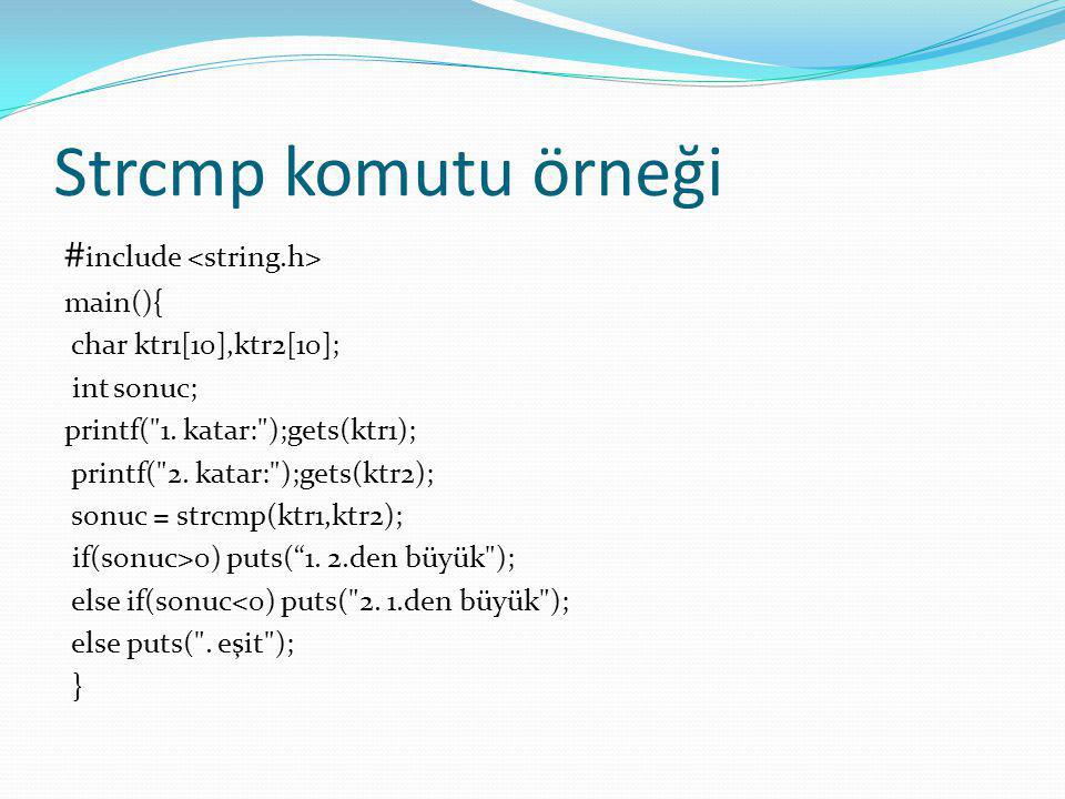 Strcmp komutu örneği #include <string.h> main(){