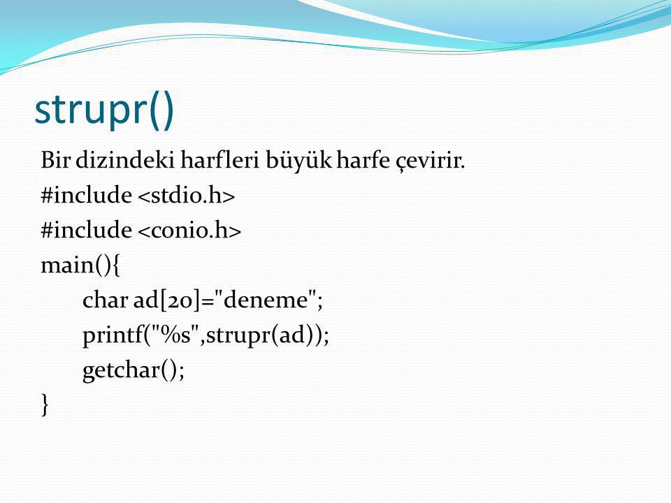 strupr() Bir dizindeki harfleri büyük harfe çevirir.
