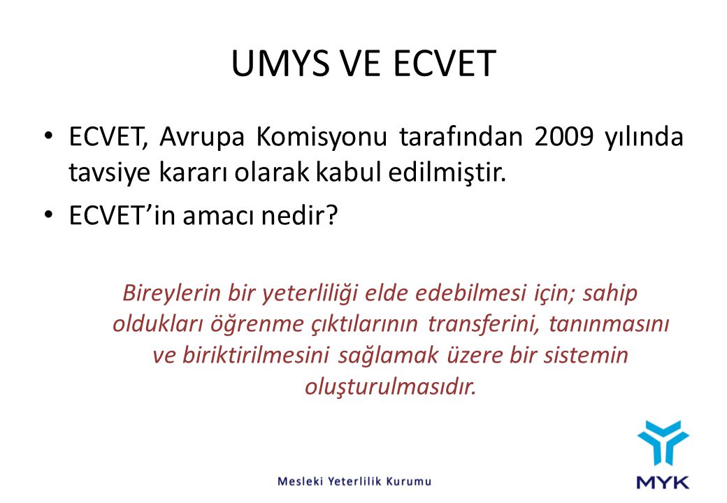 UMYS VE ECVET ECVET, Avrupa Komisyonu tarafından 2009 yılında tavsiye kararı olarak kabul edilmiştir.