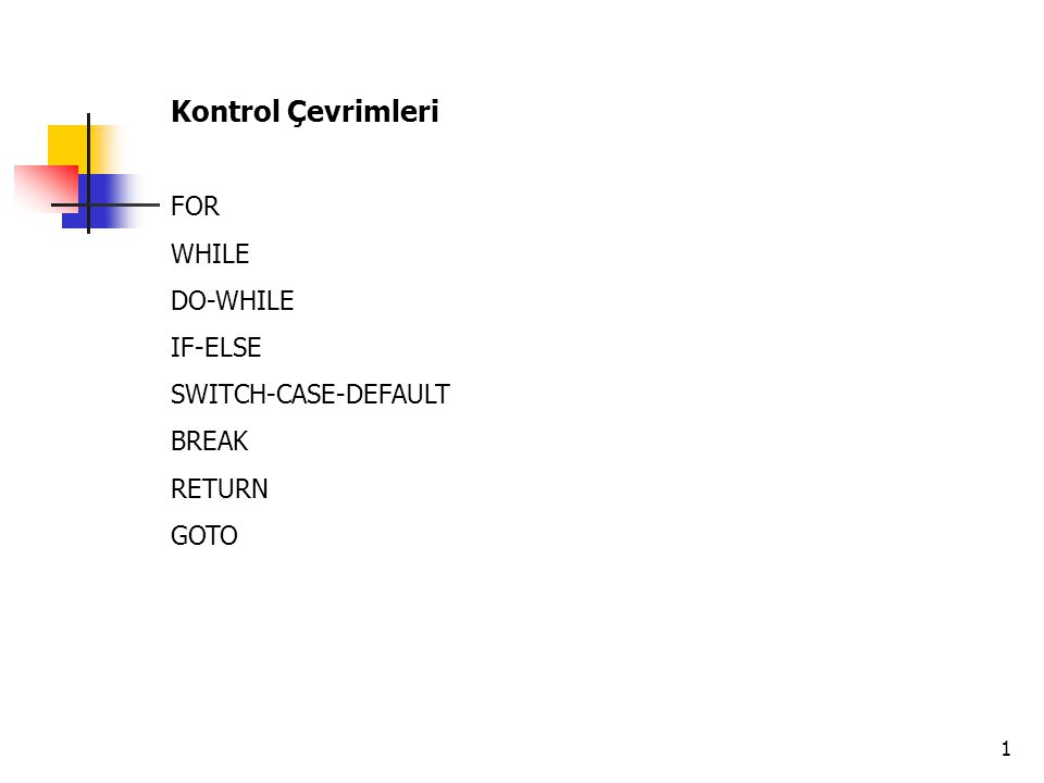 Kontrol Çevrimleri FOR WHILE DO-WHILE IF-ELSE SWITCH-CASE-DEFAULT