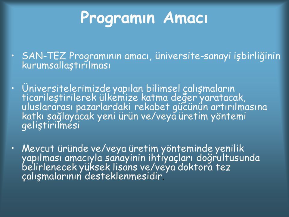 Programın Amacı SAN-TEZ Programının amacı, üniversite-sanayi işbirliğinin kurumsallaştırılması.